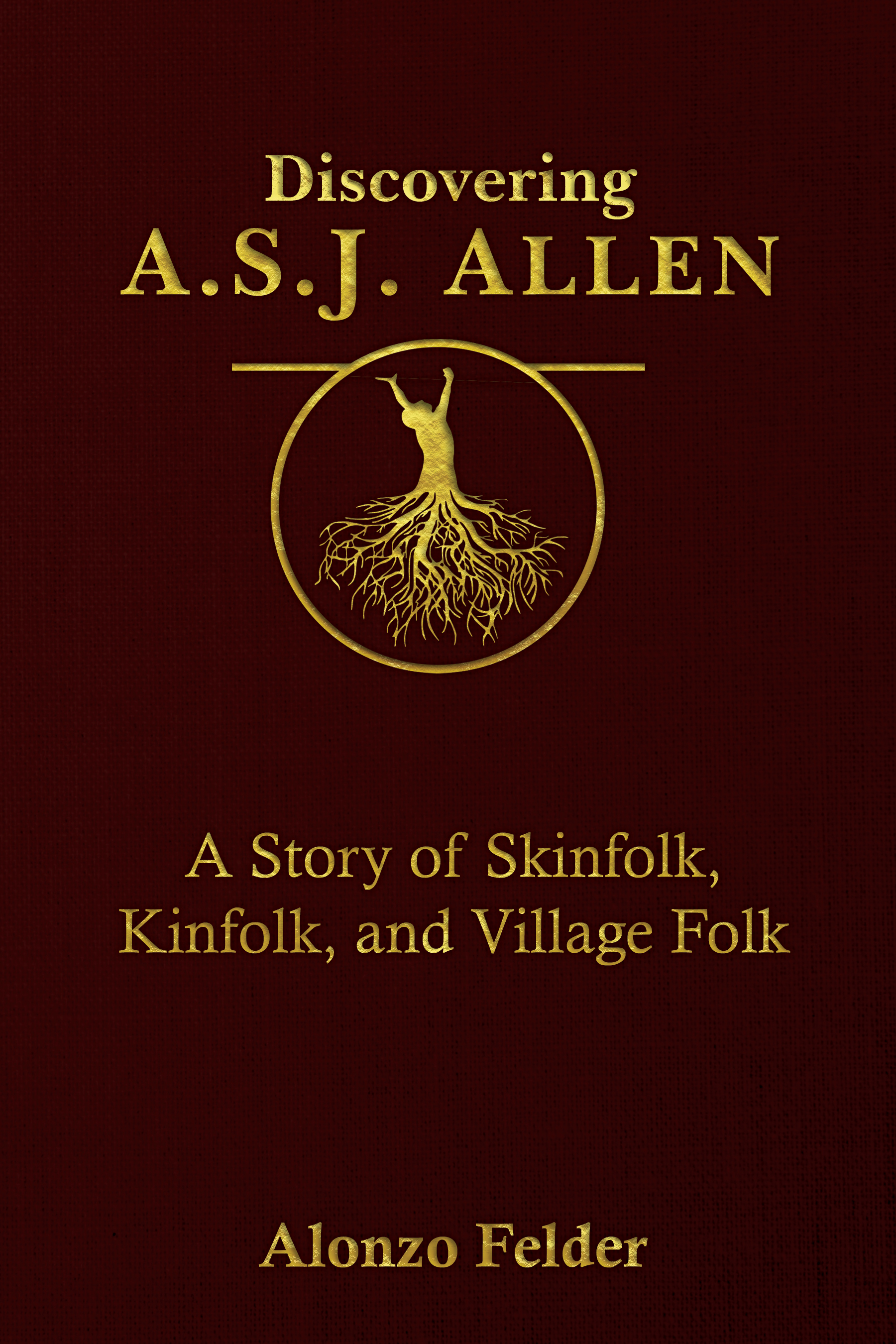 Discovering A.S.J. Allen:  A Story of Skinfolk, Kinfolk, and Village Folk