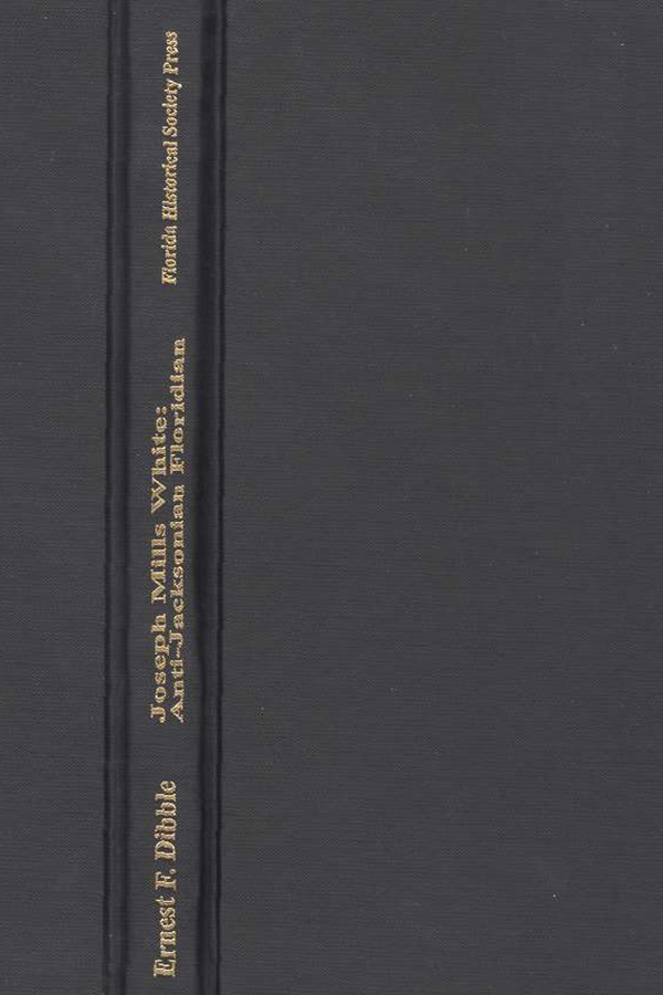 COVER: Joseph Mills White: Anti-Jacksonian Floridian