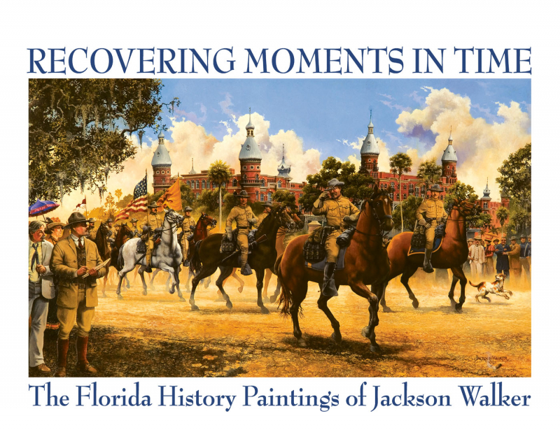 FRONT COVER: Recovering Moments in Time: The Florida History Paintings of Jackson Walker