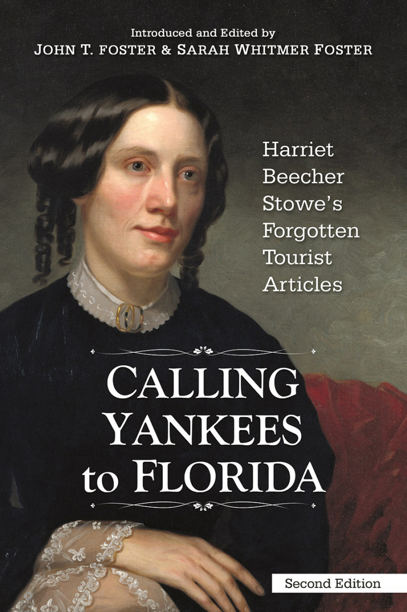 COVER: Calling Yankees to Florida: Harriet Beecher Stowe's Forgotten Tourist Articles - Second Edition